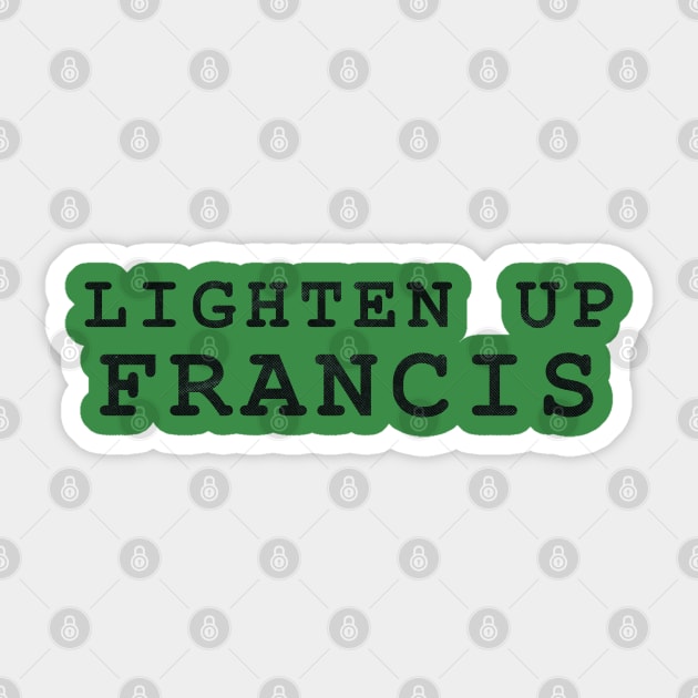 Lighten Up Francis Sticker by MarkSolario